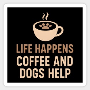 Life Happens Coffee and Dogs Help – Funny Dog Lover Quote Graphic Sticker